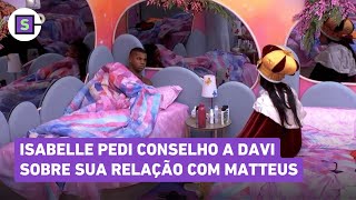 BBB 24 Isabelle pedi conselho a Davi sobre sua relação com Matteus quotNão vou me meterquot [upl. by Aelanna]