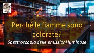 Perché le fiamme sono colorate Spettroscopia delle emissioni luminose [upl. by Naujad]