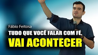 Tudo o que você falar com fé vai acontecer FÁBIO FEITOSA [upl. by Notsae]