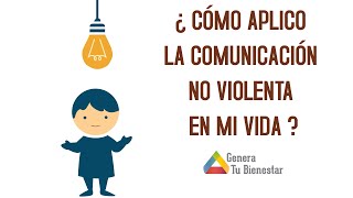 ¿ Cómo aplico la Comunicación No Violenta en mi vida [upl. by Adnohsad167]