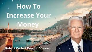 How To Increase Your Money  Robert Corlett Proctor Message [upl. by Mages]