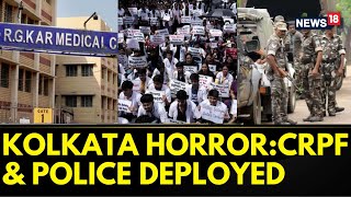 Kolkata Doctor Death News  Delhi Police And CRPF Deployed  RG Kar Medical College And Hospital [upl. by Rothstein315]