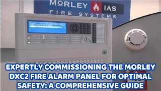 Expertly Commissioning the Morley DXC2 Fire Alarm Panel for Optimal Safety A Comprehensive Guide [upl. by Kiri]