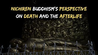 Nichiren Buddhisms Perspective on Death and the Afterlife [upl. by Rebel171]