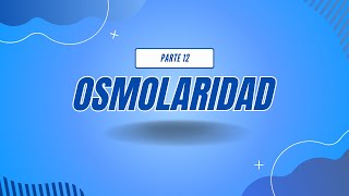 OSMOLARIDAD  PARTE 12 [upl. by Ahseem]