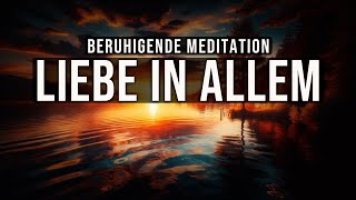 Liebe in Allem 💖 Beruhigende Meditation [upl. by Lathrop]