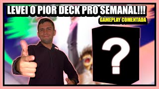 LEVEI O PIOR MELHOR DECK PRO SEMANAL E OLHA NO QUE DEU [upl. by Natalina]