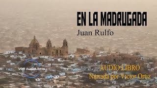 EN LA MADRUGADA  JUAN RULFO  AUDIO LIBRO [upl. by Kristos]