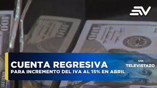 Cuenta regresiva para el incremento del IVA al 15  Televistazo  Ecuavisa [upl. by Emmit]