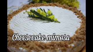 Cheesecake mimosa senza forno e senza gelatina  Sfizi amp Delizie [upl. by Edie979]