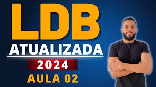 LDB ATUALIZADA 2024 AULA 02 Concurso para Professor Lei de Diretrizes e Bases da Educação [upl. by Akimrej537]