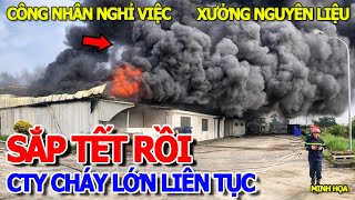 THÔI XONG CHÁY LIÊN TỤC  HÀNG NGÀN CÔNG NHÂN NGHỈ VIỆC SAU VỤ CHÁY LỚN XƯỞNG NGUYÊN LIỆU CÔNG TY [upl. by Krigsman]