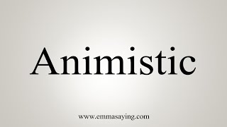 How To Say Animistic [upl. by Adriane681]