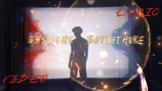 BoyWithUke  Gaslight  Full Unofficial Lyric Video [upl. by Ylekalb888]