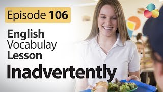 Inadvertently  English Vocabulary Lesson  104  Free ESL Lessons [upl. by Nnaecarg858]