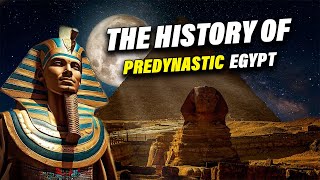 The History Of Predynastic Egypt  Egyptian History  Explorer Eye [upl. by Adile]