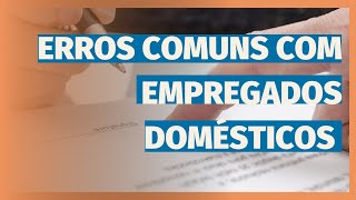 Erros Comuns a Evitar ao Empregar Trabalhadores Domésticos [upl. by Neiht]