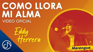 Como LLORA Mi Alma 😭  Eddy Herrera Video Oficial [upl. by Knoll552]