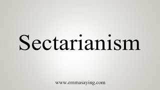 How To Say Sectarianism [upl. by Nylasej929]