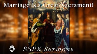 Marriage Is a Great Sacrament  SSPX Sermons [upl. by Tisbe]