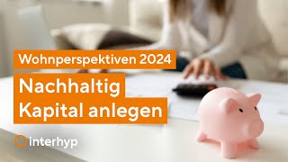 Nachhaltig Kapital anlegen  Wohnperspektiven 2024 [upl. by Anewor]