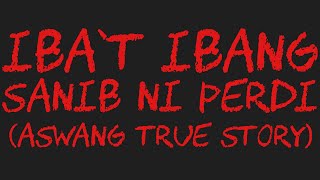 IBAT IBANG SANIB NI PERDI Aswang True Story [upl. by Randolph546]