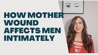 Mother Wound In Men How Its Affecting Your Relationships [upl. by Id52]