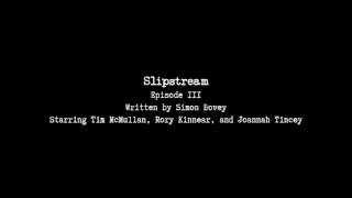 Slipstream E03  The Tomorrow World [upl. by Aciria318]