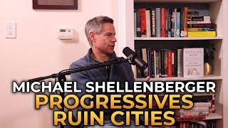 Michael Shellenberger  Why Progressives Ruin Cities [upl. by Hertha]