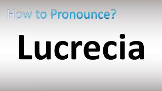 How to Pronounce Lucrecia [upl. by Gyimah]