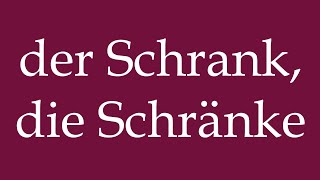 How to Pronounce der Schrank die Schränke the Cabinet the Cabinets in German [upl. by Ydnew]