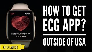 HOW TO GET ECG APP OUTSIDE OF USA AFTER RELEASE  APPLE WATCH SERIES 4 [upl. by Torras64]