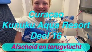 Deel 16 Curacao 2022 Kunuku Aqua Resort 21 Curaçao KLM Corendon Vertrek Vliegen Landen Schiphol [upl. by Naesad]