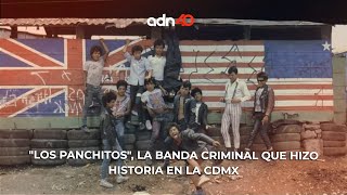 quotLos Panchitosquot la banda criminal que hizo historia en la CDMX  adn40 [upl. by Sucramraj]