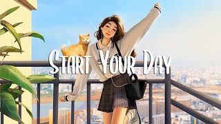 Morning Mood 🌻 Comfortable music that makes you feel positive and calm  Morning songs  Chill Vibes [upl. by Essila727]