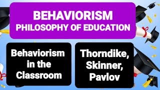 BEHAVIORISM PHILOSOPHY OF EDUCATION  Behaviorism in the Classroom  Thorndike Skinner Pavlov [upl. by Fred]