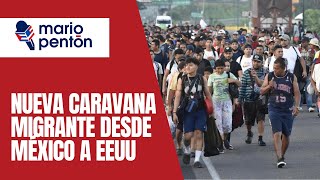 Nueva caravana migrante parte desde México a Estados Unidos ¿Qué puede pasar [upl. by Allimrac]