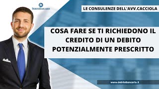 PRESCRIZIONE FINANZIAMENTO COSA FARE SE TI RICHIEDONO IL CREDITO DI UN DEBITO PRESCRITTO [upl. by Kerad]