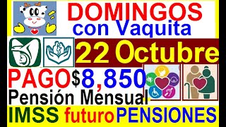 22 OCTUBRE DOMINGOS CVAQUITA PAGO 8850 PENSION MENSUAL IMSS FUTURO PENSIONES AUMENTO PENSIONES [upl. by Soigroeg]