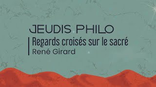 Regards croisés sur le sacré  René Girard  jeudis Philo [upl. by Elleuqar618]