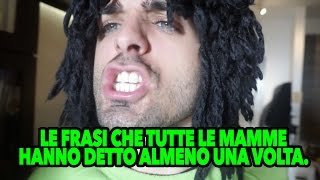 LE FRASI CHE TUTTE LE MAMME HANNO DETTO ALMENO UNA VOLTA [upl. by Enomar622]