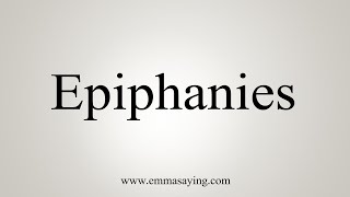 How To Say Epiphanies [upl. by Habeh]