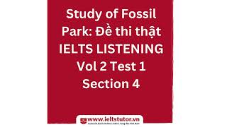 Study of Fossil Park Đề thi thật IELTS LISTENING Vol 2 Test 1 Section 4 [upl. by Ferde]