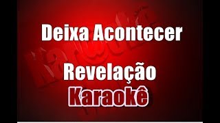 Revelação  Deixa Acontecer  Karaokê [upl. by Ainitsirc]