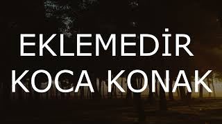 EKLEMEDİR KOCA KONAK LYRİCS [upl. by Mehs]