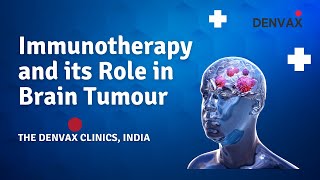 The Role of Immunotherapy in Brain Cancer  Immunotherapy for Glioma and GBM  The DENVAX Clinics [upl. by Iknarf310]