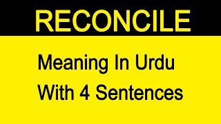 RECONCILE MEANING IN URDU WITH SENTENCES [upl. by Nnylannej359]