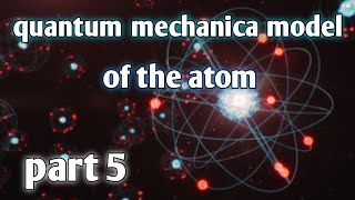 quantum mechanical model of the atom [upl. by Baker]