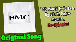 This World Is So Free By Chriti Pelem Momian Original Songs  ReUploaded [upl. by Mcconaghy42]