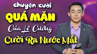 Chuyện Cười QUÁ MẶN của Lê Cường  Cười Ra Nước Mắt  Ai Xem Cũng Không Nhịn Được Cười [upl. by Eissehc]